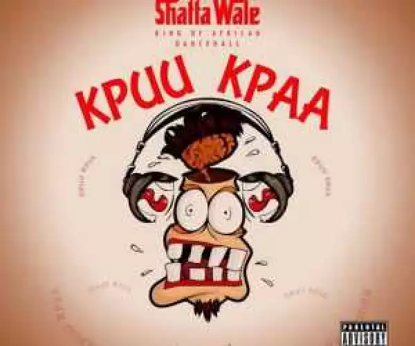 Shatta Wale - Kpuu Kpa (Prod. by B2)